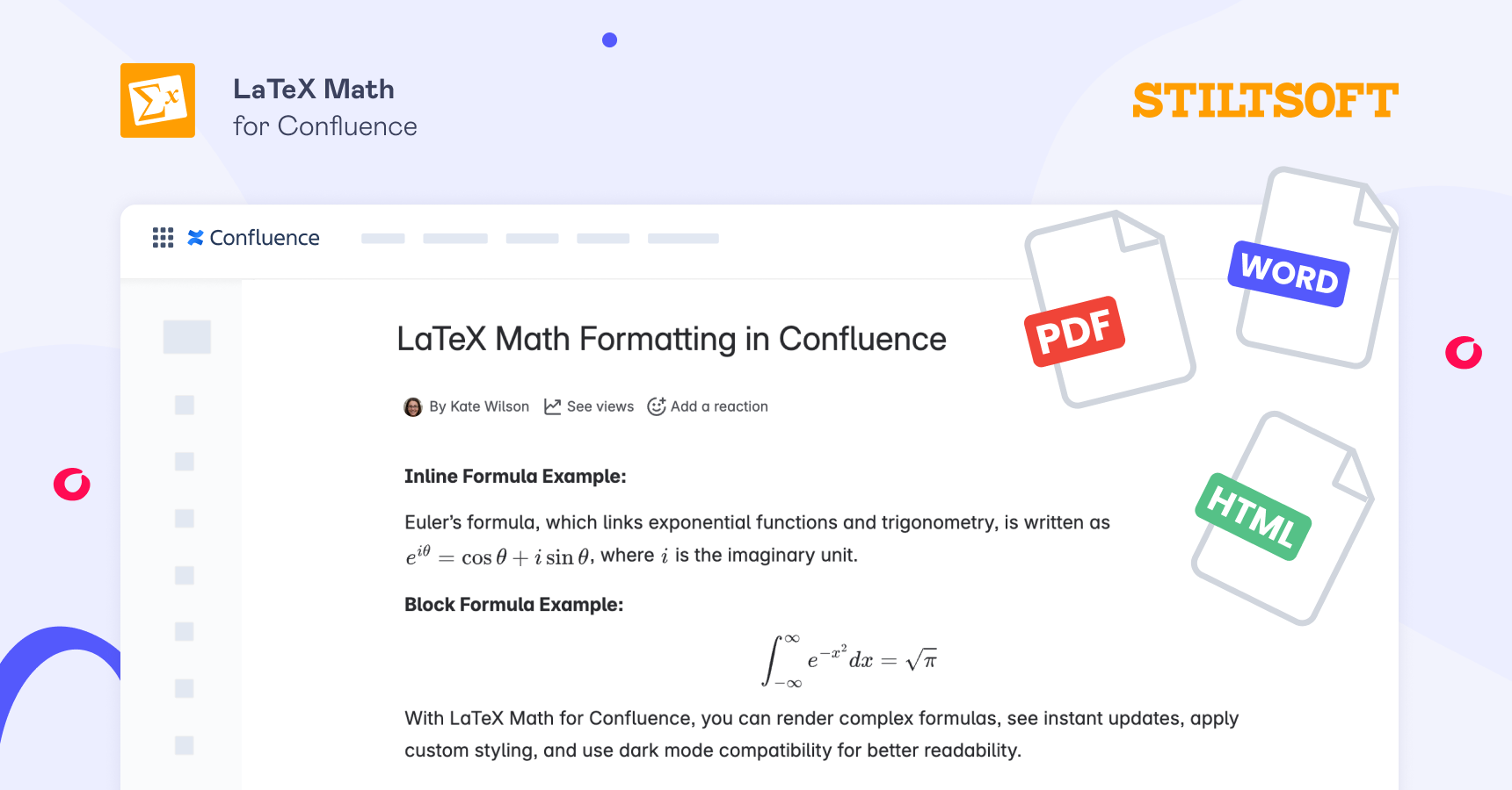 How to Add Formulas to Confluence Without Knowing LaTeX 9 LaTeX Math for Confluence by Stiltsoft adds two macros: one for inline formulas inside a sentence, one for block formulas on their own line, and allows you to export Confluence page with rendered formulas to PDF, Word and HTML.